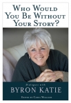 WHO WOULD YOU BE WITHOUT YOUR STORY?