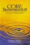 CORE TRANSFORMATION : Reaching The Wellspring Within