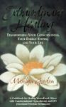 EXTRAORDINARY HEALING : Transforming Your Consciousness, Your Energy System, & Your Life