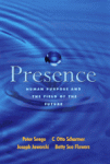 PRESENCE : Human Purpose & The Field Of The Future