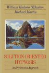 SOLUTION-ORIENTED HYPNOSIS : An Ericksonian Approach